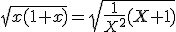 \sqrt{x(1+x)}=\sqrt{\frac{1}{X^{2}}(X+1)}